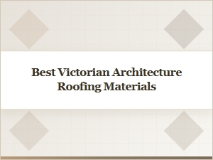 Best Materials for Victorian Architecture Roofing