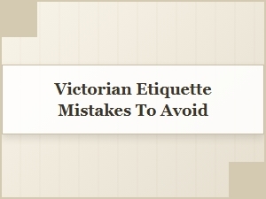 Common Victorian Etiquette Mistakes to Avoid